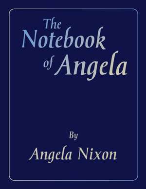 The Notebook of Angela de Angela Nixon