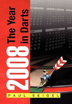 2008 the Year in Darts de Paul Seigel