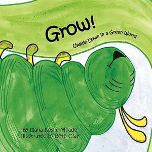 Grow! de Dana Leslie Meade