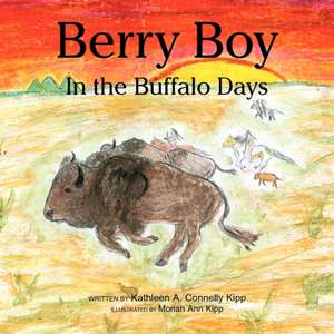 Berry Boy in the Buffalo Days de Kathleen A. Connelly Kipp