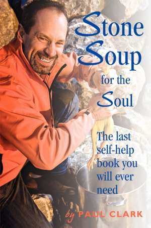 Stone Soup for the Soul de Paul Clark