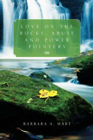 Love on the Rocks, Abuse and Power Pointers de Barbara A. Hart