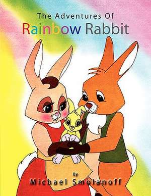 The Adventures of Rainbow Rabbit de Michael Smolanoff