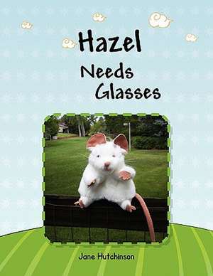 Hazel Needs Glasses de Jane Hutchinson