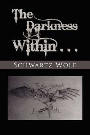 The Darkness Within. de Schwartz Wolf