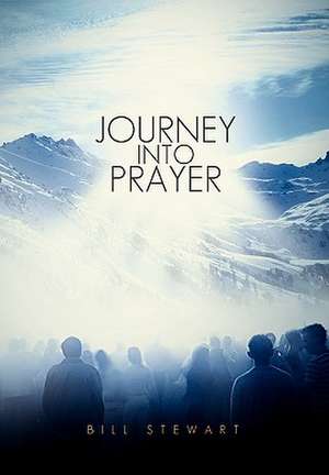 Journey Into Prayer de Bill Stewart