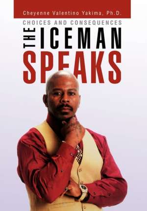 The Iceman Speaks de Cheyenne Valentino Yakima