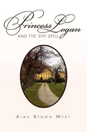 Princess Logan and the Shy Spell de Alma Brown West