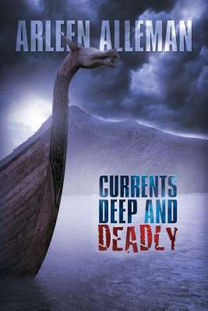 Currents Deep and Deadly de Arleen Alleman