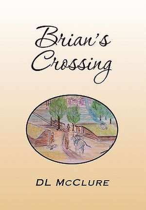 Brian's Crossing de Dl McClure