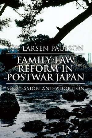 Family Law Reform in Postwar Japan de Joy Larsen Paulson