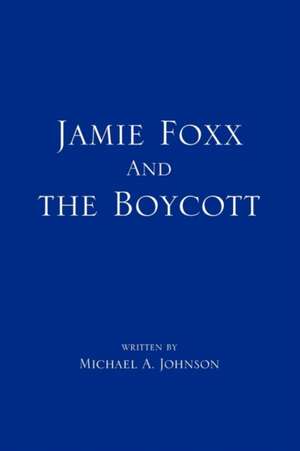 Jamie Foxx and the Boycott de Michael A. Johnson