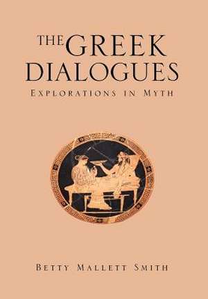 The Greek Dialogues de Betty Mallett Smith