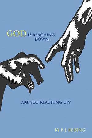 God Is Reaching Down. Are You Reaching Up? de P. J. Reising