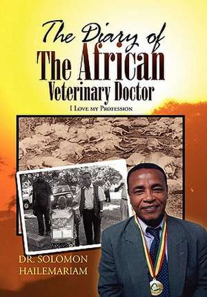 The Diary of the African Veterinary Doctor de Solomon Hailemariam