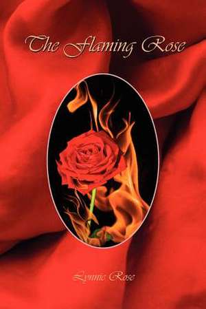 The Flaming Rose de Lynnie Rose