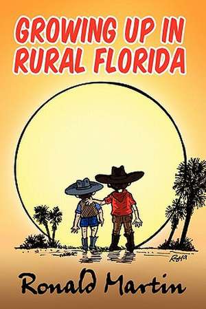 Growing Up In Rural Florida de Ronald Martin