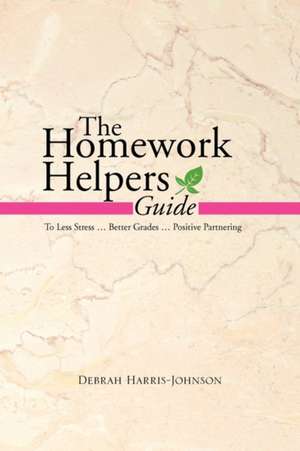 The Homework Helpers Guide de Debrah Harris-Johnson