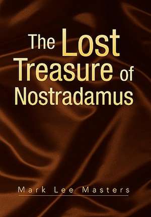 The Lost Treasure of Nostradamus de Mark Lee Masters