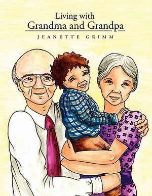 Living with Grandma and Grandpa de Jeanette Grimm