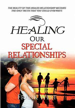 Healing Our Special Relationships de Frank West