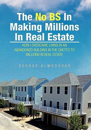 The No Bs in Making Millions in Real Estate de George Almodovar