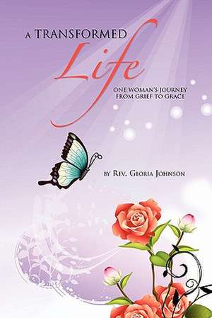 A Transformed Life de Rev. Gloria Johnson