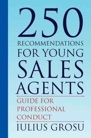 250 Recommendations for Young Sales Agents de Iulius Grosu