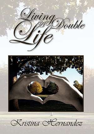 Living a Double Life de Kristina Hernandez