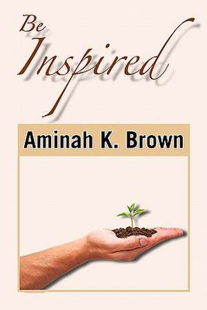 Be Inspired de Aminah K. Brown