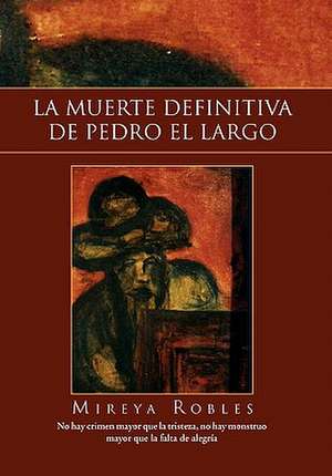 La Muerte Definitiva de Pedro El Largo de Mireya Robles