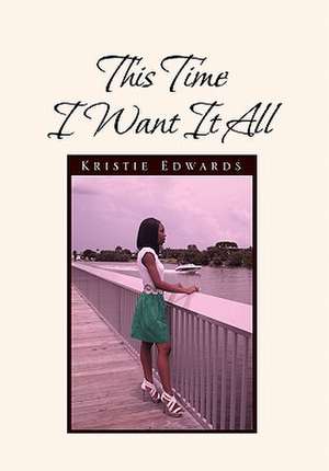 This Time I Want It All de Kristie Edwards