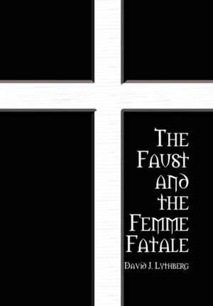 Lythberg, D: Faust and the Femme Fatale