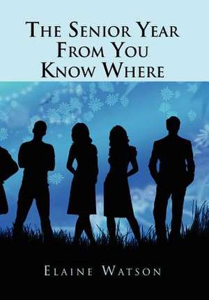 Watson, E: Senior Year from You Know Where