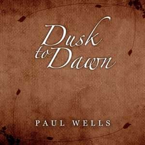 Dusk to Dawn de Paul Wells