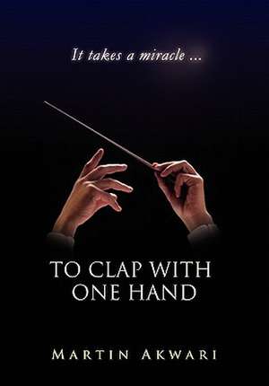 To Clap with One Hand de Martin Akwari