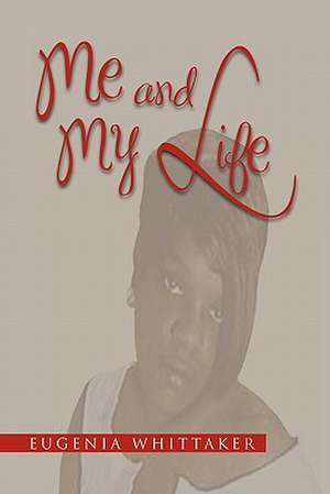 Me and My Life de Eugenia Whittaker