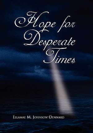 Hope for Desperate Times de Ellamae M. Johnson-Dennard