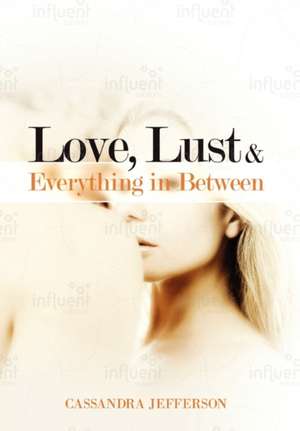 Love, Lust & Everything in Between de Cassandra Jefferson