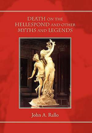 Death on the Hellespond and Other Myths and Legends de John A. Rallo