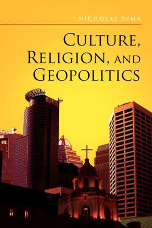 Culture, Religion, and Geopolitics de Nicholas Dima