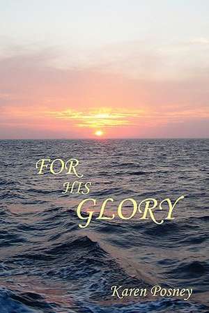 FOR HIS GLORY de Karen Posney