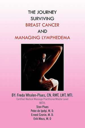 THE JOURNEY SURVIVING BREAST CANCER AND MANAGING LYMPHEDEMA de Freda Whalen-Plues Cn Rmt Lmt Mti