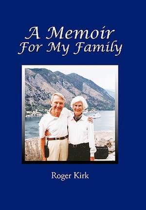 A Memoir for My Family de Roger Kirk