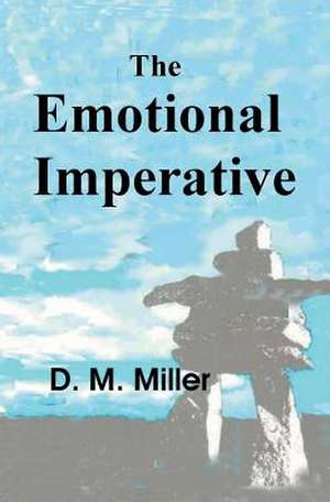 The Emotional Imperative de D. M. Miller