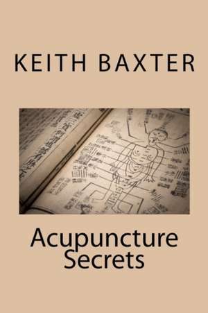 Acupuncture Secrets de Keith Baxter