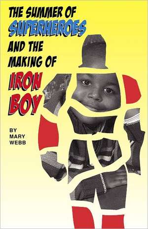 The Summer of Superheroes and the Making of Iron Boy: Joe Copp Private Eye Series de Mary Webb