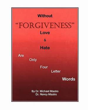 Without Forgiveness Love & Hate Are Only Four Letter Words de Michael Mastro