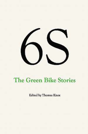 6s, the Green Bike Stories de Thomas Knox