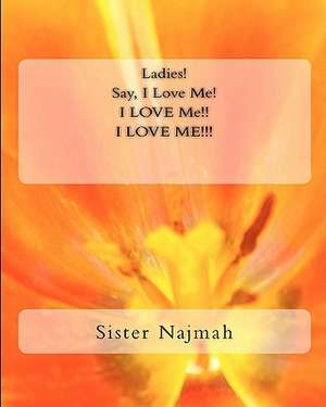 Ladies! Say I Love Me! I Love Me! I Love Me!!! de Sister Najmah